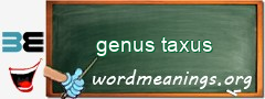 WordMeaning blackboard for genus taxus